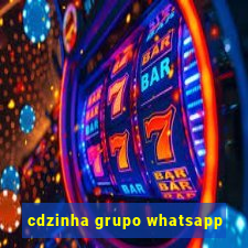 cdzinha grupo whatsapp